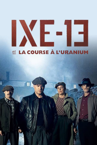 voir serie IXE-13 et la course à l'uranium saison 1